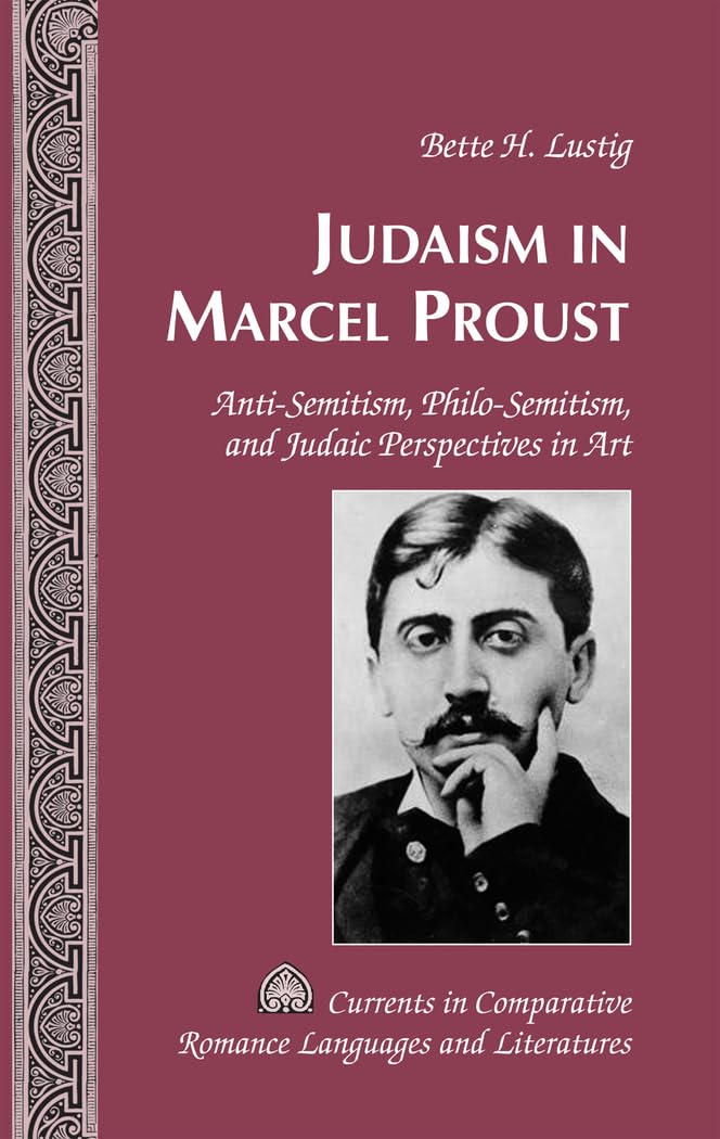 Judaism in Marcel Proust: AntiSemitism, PhiloSemitism, and Judaic Perspectives in Art (Currents in Comparative Romance Languag,Used