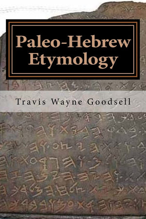 PaleoHebrew Etymology (PaleoHebrew s Scientific Observations series) (Volume 1)