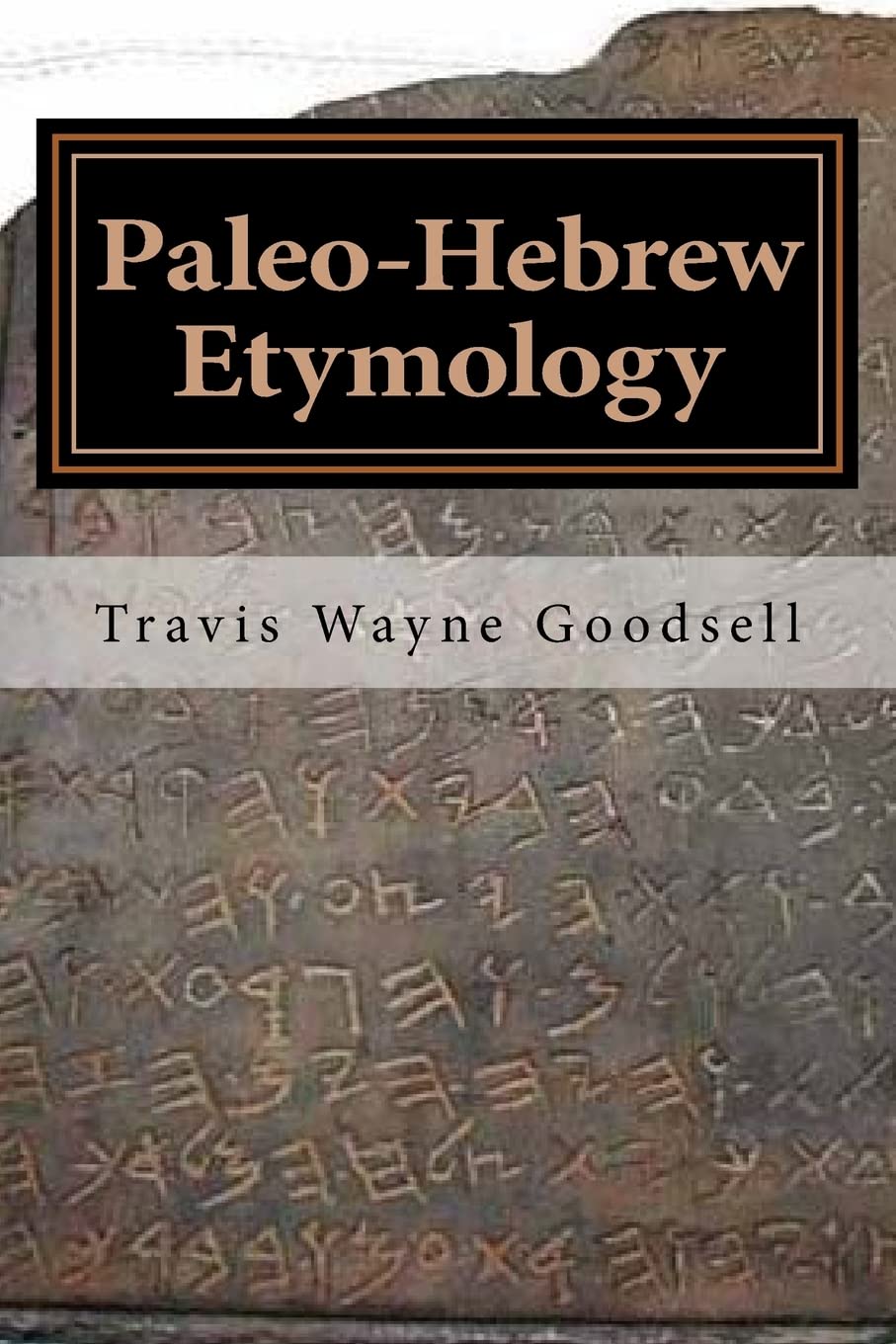 PaleoHebrew Etymology (PaleoHebrew s Scientific Observations series) (Volume 1)