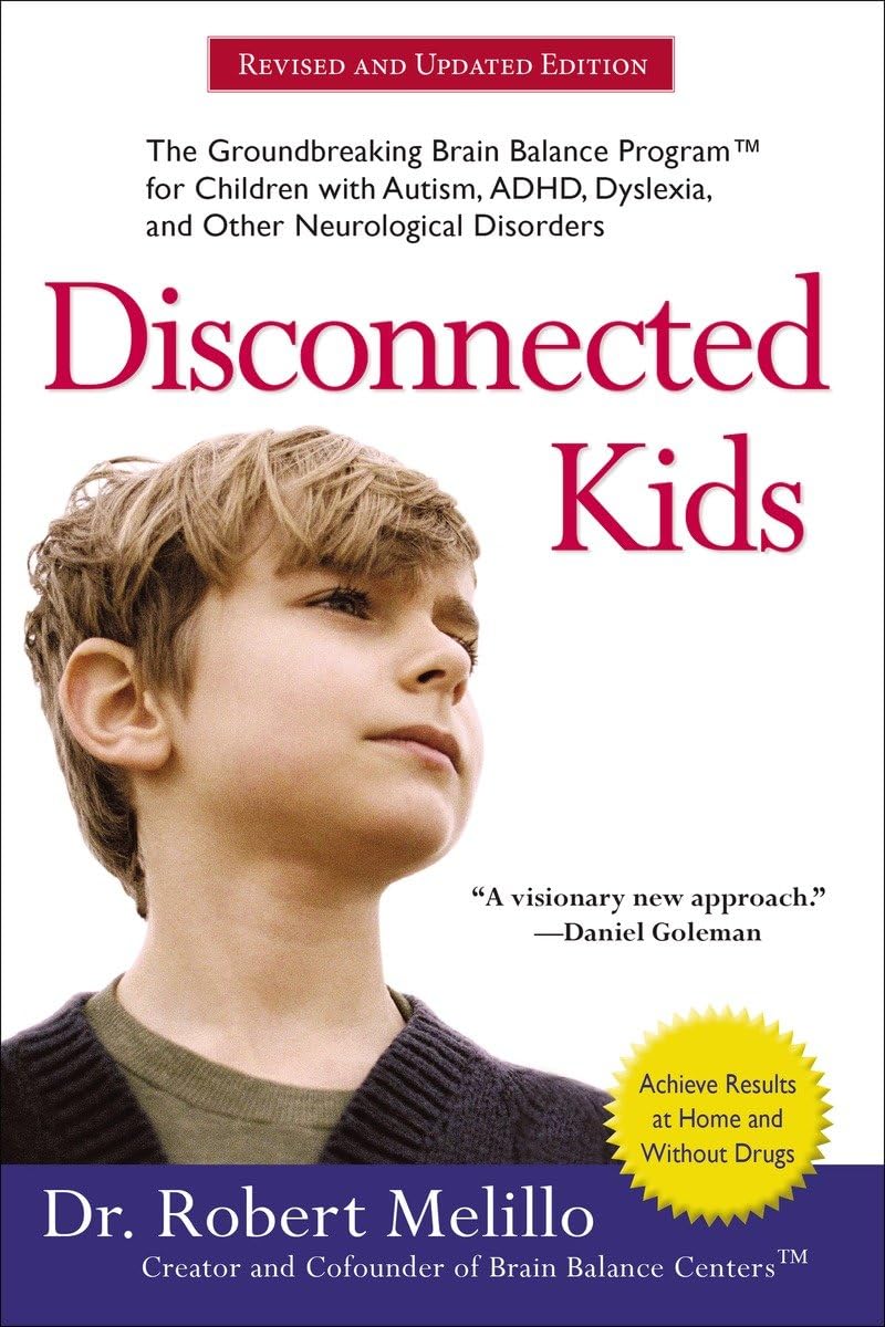 Disconnected Kids: The Groundbreaking Brain Balance Program For Children With Autism, Adhd, Dyslexia, And Other Neurological Dis