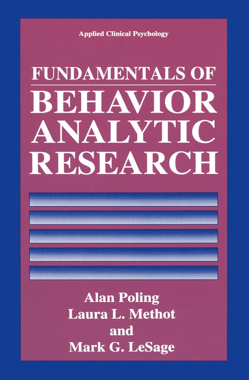 Fundamentals of Behavior Analytic Research (NATO Science Series B:),New