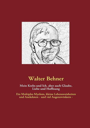 Mein Krebs und Ich, aber auch Glaube, Liebe und Hoffnung: Ein Multiples Myelom, kleine Lebensweisheiten und Anekdoten  und viel,Used
