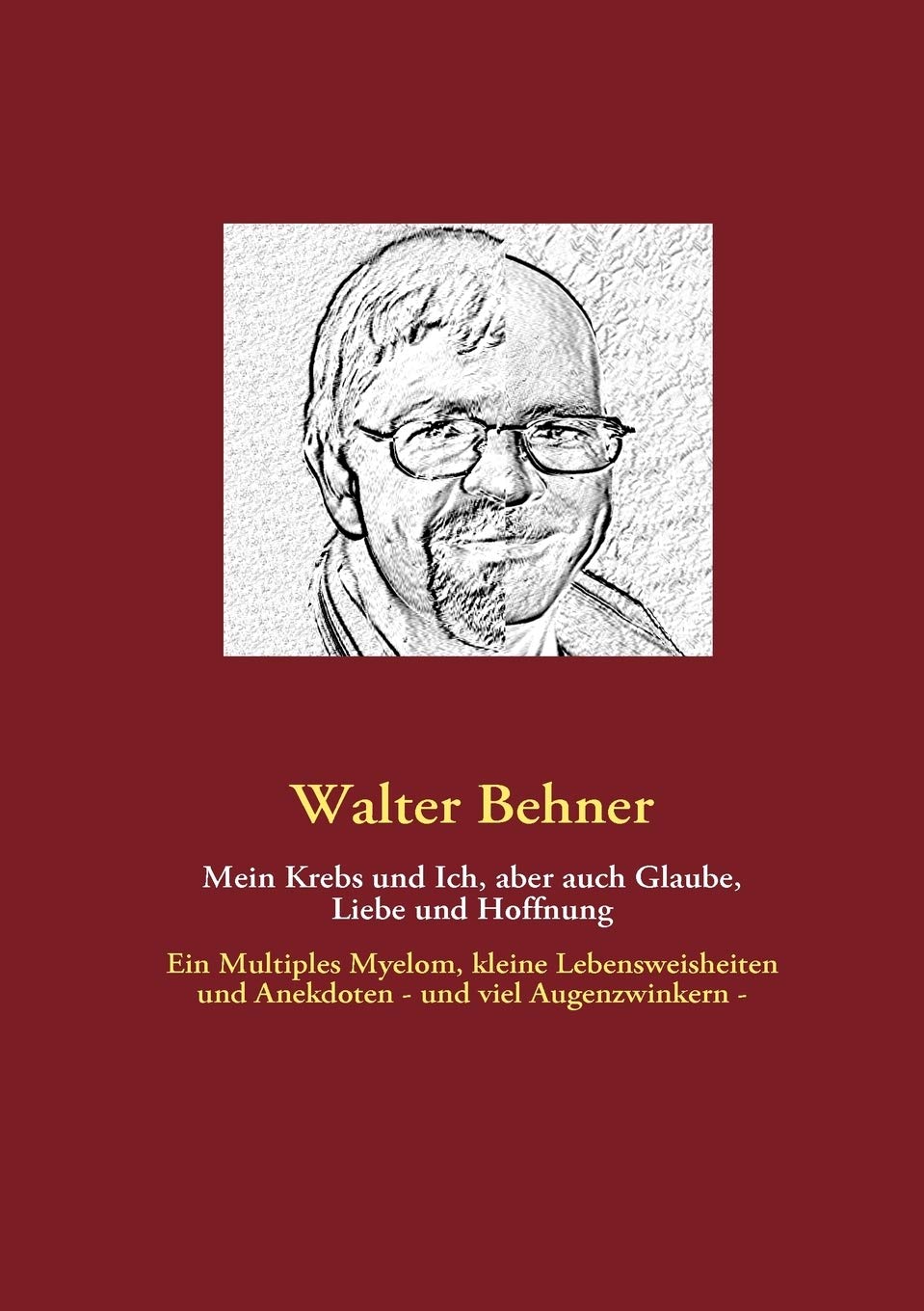 Mein Krebs und Ich, aber auch Glaube, Liebe und Hoffnung: Ein Multiples Myelom, kleine Lebensweisheiten und Anekdoten  und viel,Used