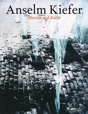 Anselm Kiefer: Heaven And Earth,New
