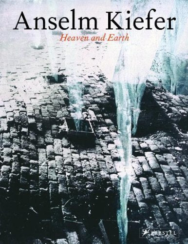 Anselm Kiefer: Heaven And Earth,New