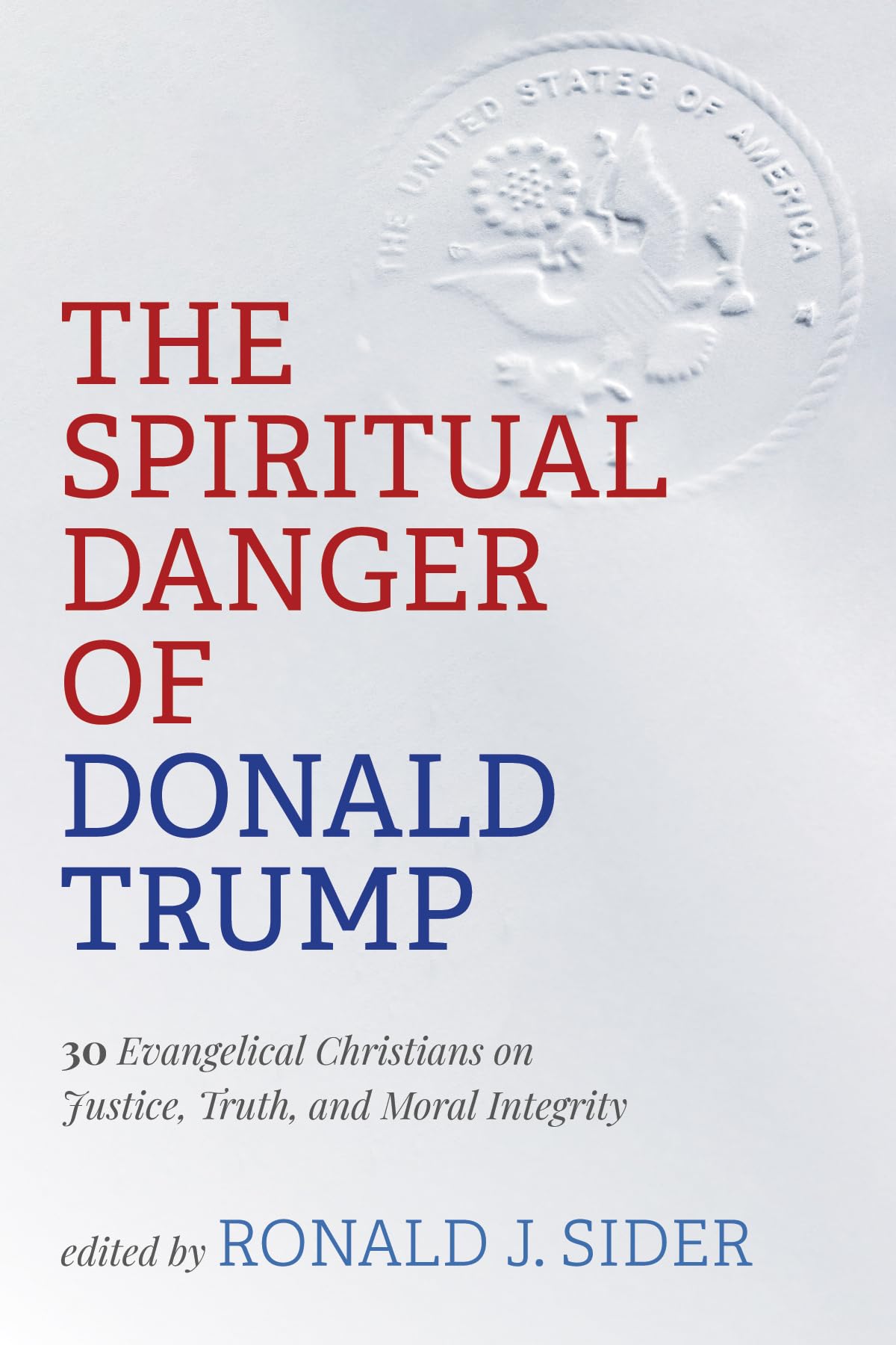 The Spiritual Danger of Donald Trump: 30 Evangelical Christians on Justice, Truth, and Moral Integrity,Used