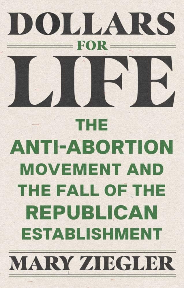 Dollars For Life: The Antiabortion Movement And The Fall Of The Republican Establishment,Used