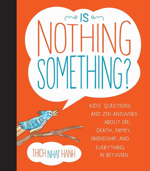 Is Nothing Something?: Kids' Questions And Zen Answers About Life, Death, Family, Friendship, And Everything In Between