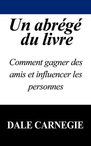 Un Abrege Du Livre: Comment Gagner Des Amis Et Influencer Les Personnes (French Edition),Used