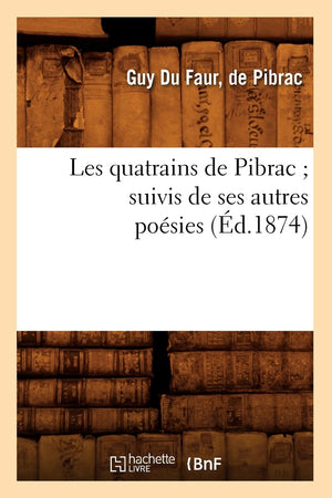 Les Quatrains de Pibrac Suivis de Ses Autres Posies (d.1874) (Litterature) (French Edition),Used
