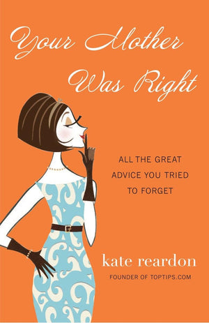 Your Mother Was Right: All the Great Advice You Tried to Forget,Used