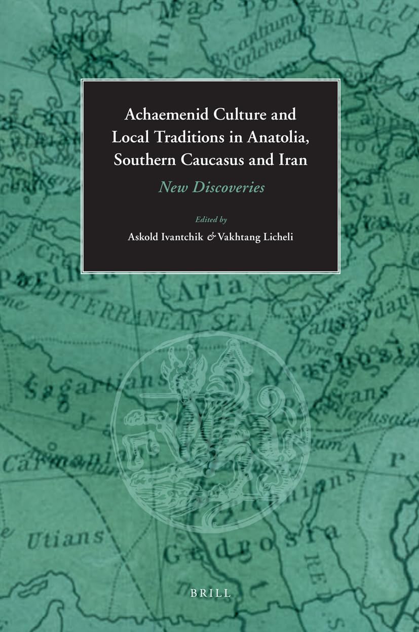 Achaemenid Culture and Local traditions in Anatolia, Southern Caucasus and Iran: New Discoveries,Used