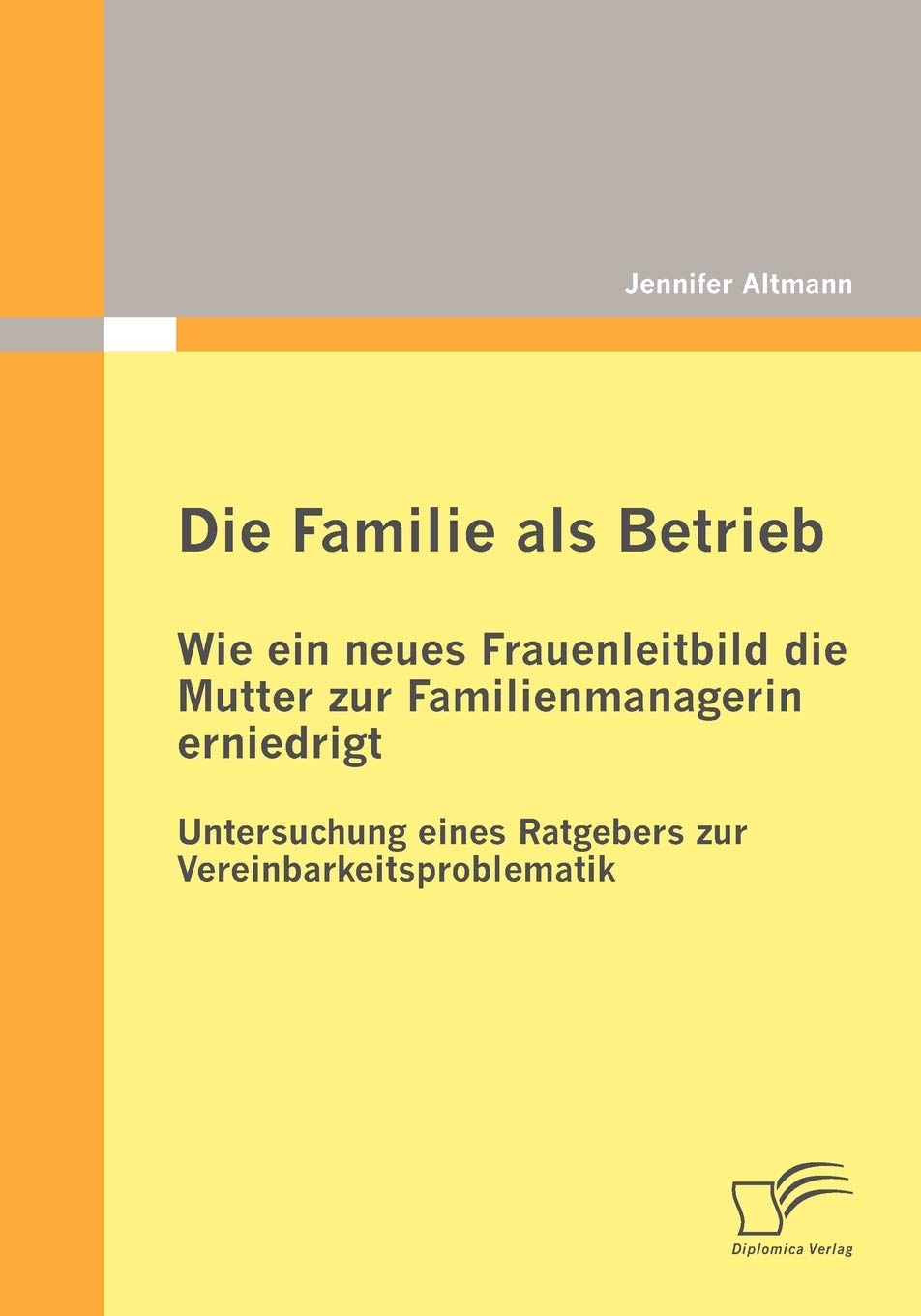 Die Familie als Betrieb: Wie ein neues Frauenleitbild die Mutter zur Familienmanagerin erniedrigt: Untersuchung eines Ratgebers ,Used