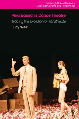 Pina Bausch's Dance Theatre: Tracing the Evolution of Tanztheater (Edinburgh Critical Studies in Modernism, Drama and Performanc,Used