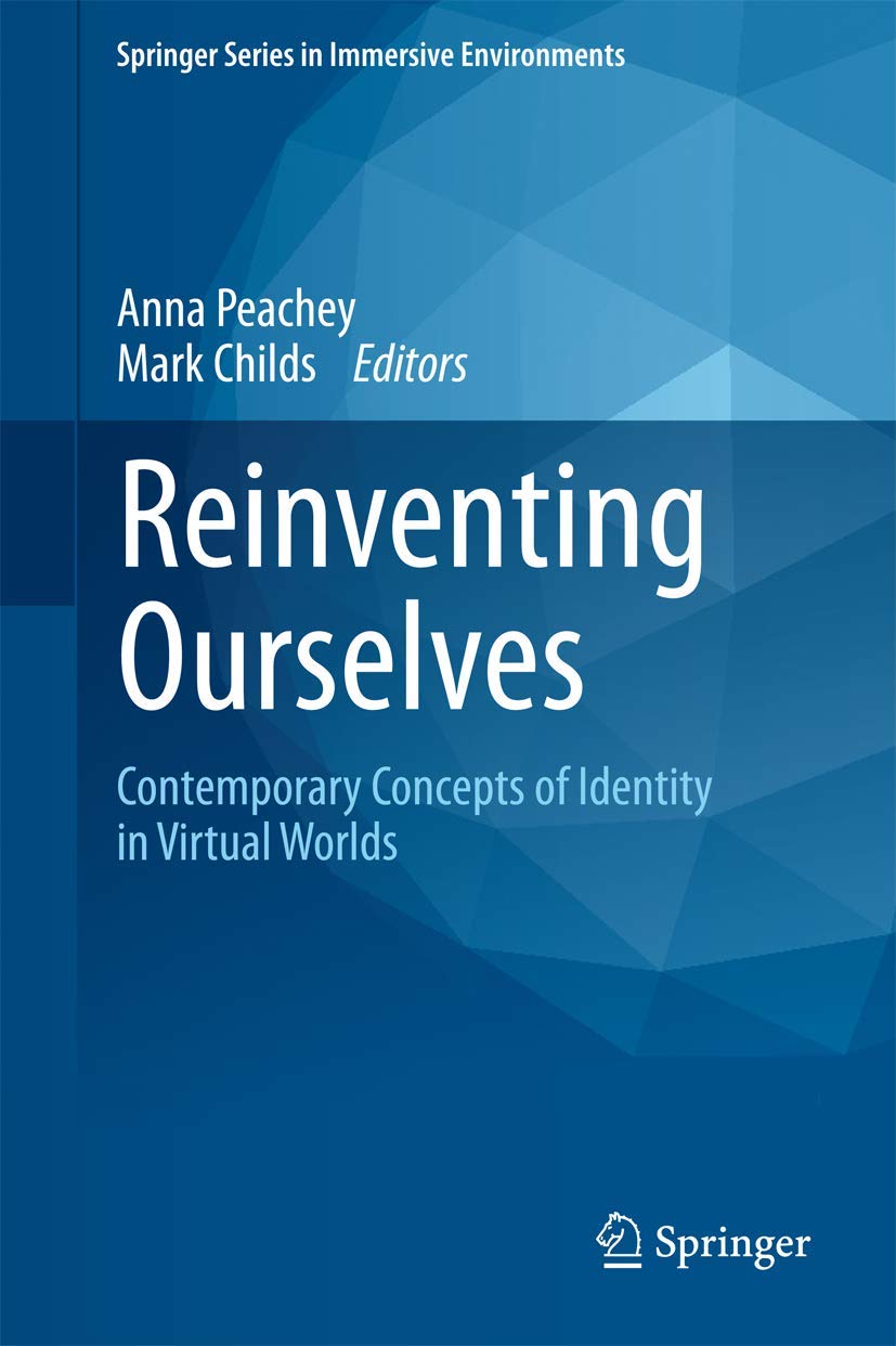 Reinventing Ourselves: Contemporary Concepts of Identity in Virtual Worlds (Springer Series in Immersive Environments),Used