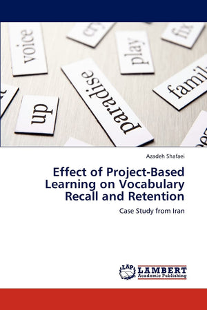 Effect of ProjectBased Learning on Vocabulary Recall and Retention: Case Study from Iran,Used