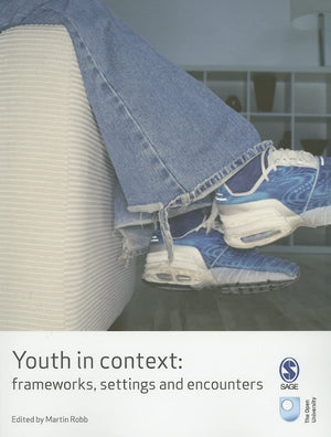 Youth in Context: Frameworks, Settings and Encounters (Published in association with The Open University),Used
