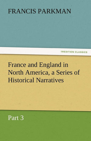 France and England in North America, a Series of Historical Narratives  Part 3,Used