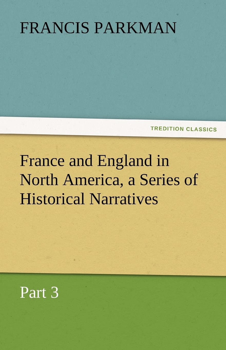 France and England in North America, a Series of Historical Narratives  Part 3,Used