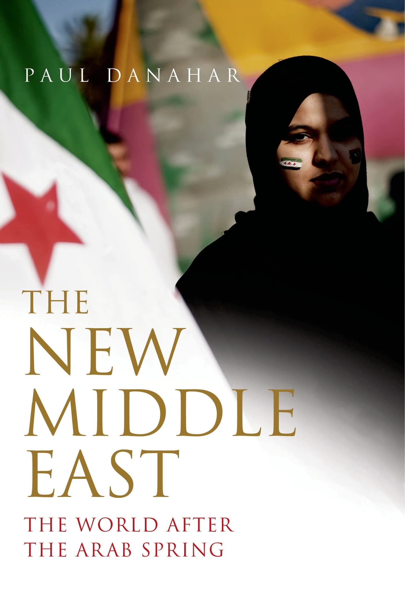 The New Middle East: The World After The Arab Spring,New