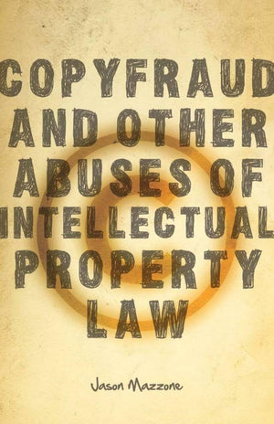 Copyfraud And Other Abuses Of Intellectual Property Law,New