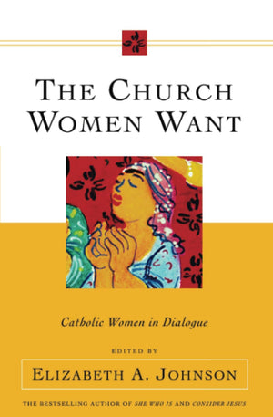 The Church Women Want: Catholic Women in Dialogue,Used