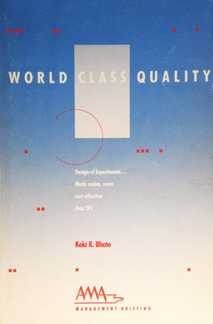 World Class Quality: Design of Experiments Made Easier, More Cost Effective Than Spc (AMA Management Briefing),Used