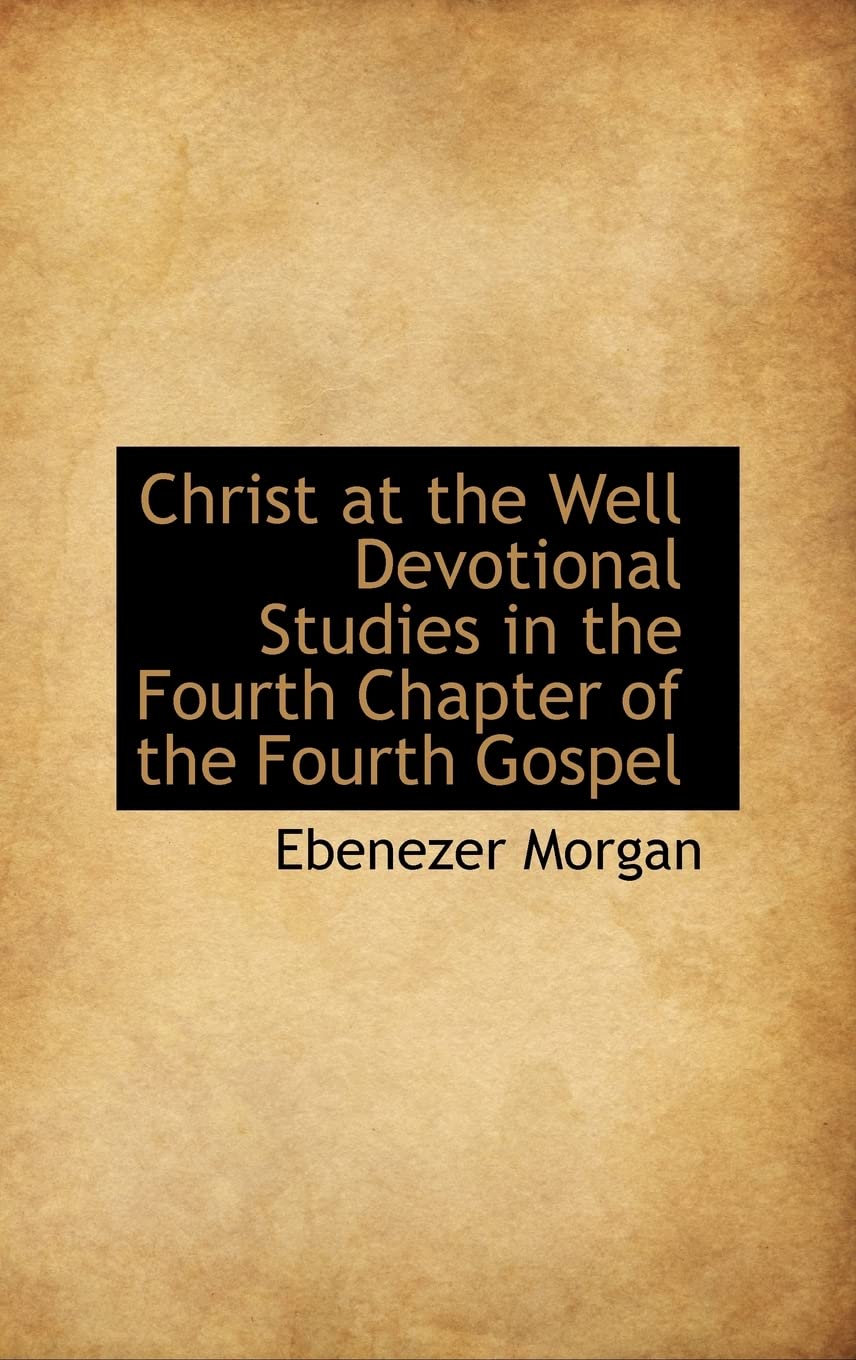 Christ at the Well Devotional Studies in the Fourth Chapter of the Fourth Gospel,Used