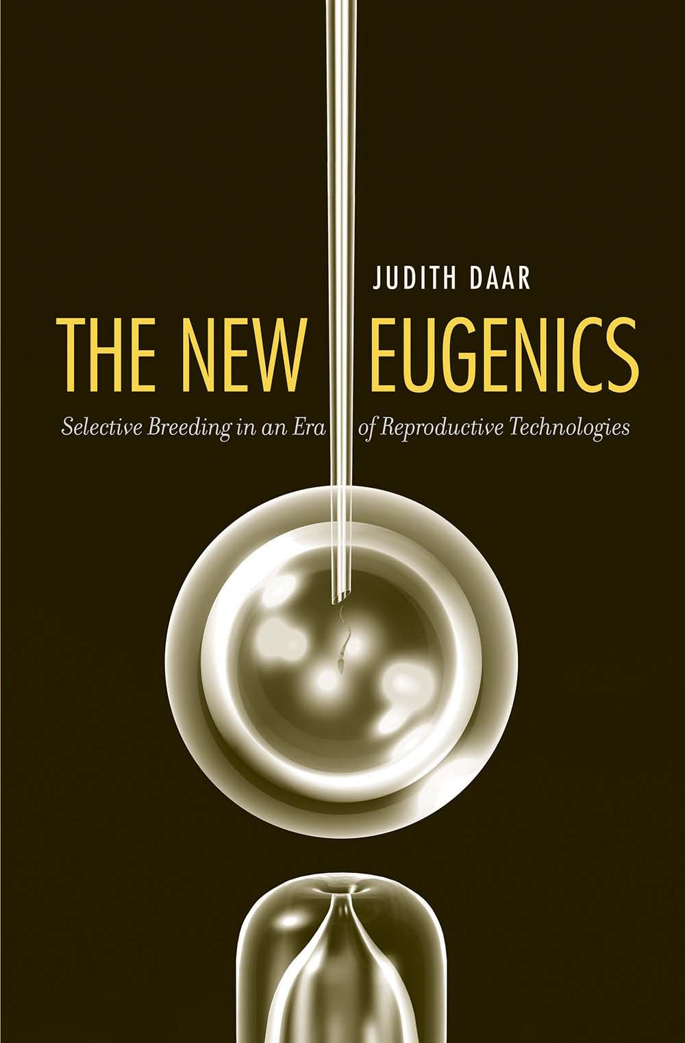 The New Eugenics: Selective Breeding in an Era of Reproductive Technologies,New