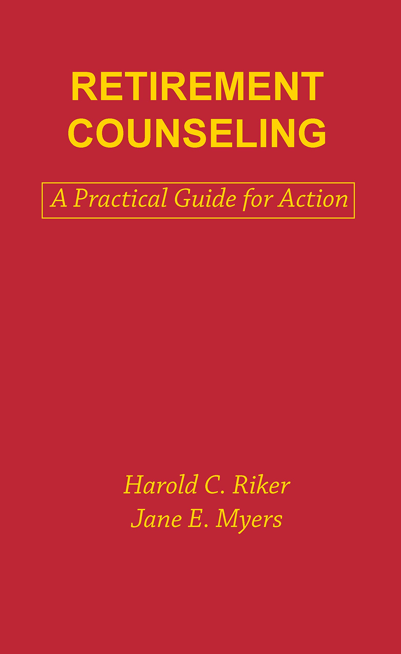 Retirement Counseling: A Practical Guide for Action (Death Education, Aging and Health Care),Used