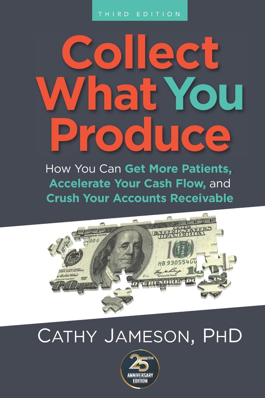 Collect What You Produce: How You Can Get More Patients, Accelerate Your Cash Flow and Crush Your Accounts Receivable,Used