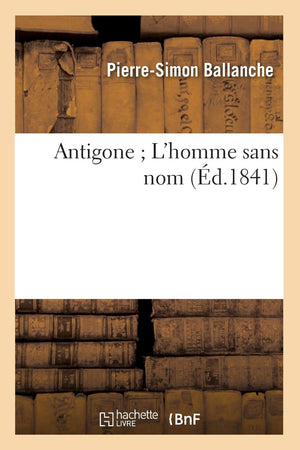 Antigone L'Homme Sans Nom (D.1841) (Philosophie) (French Edition),New