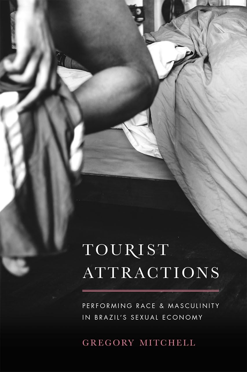 Tourist Attractions: Performing Race And Masculinity In Brazil'S Sexual Economy
