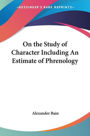 On the Study of Character Including An Estimate of Phrenology,Used