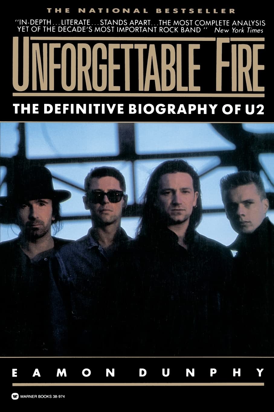 Unforgettable Fire: Past, Present, And Future  The Definitive Biography Of U2