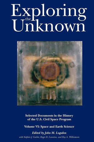 Exploring The Unknown: Selected Documents In The History Of The U.S. Civil Space Program, Volume Vi: Space And Earth Science (Na,Used