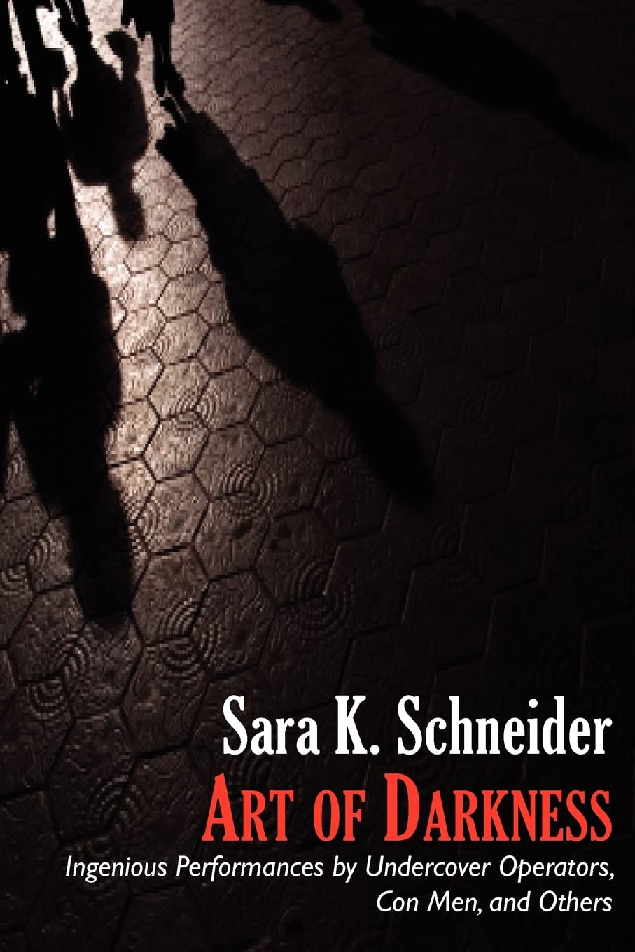 Art of Darkness: Ingenious Performances by Undercover Operators, Con Men, and Others,Used