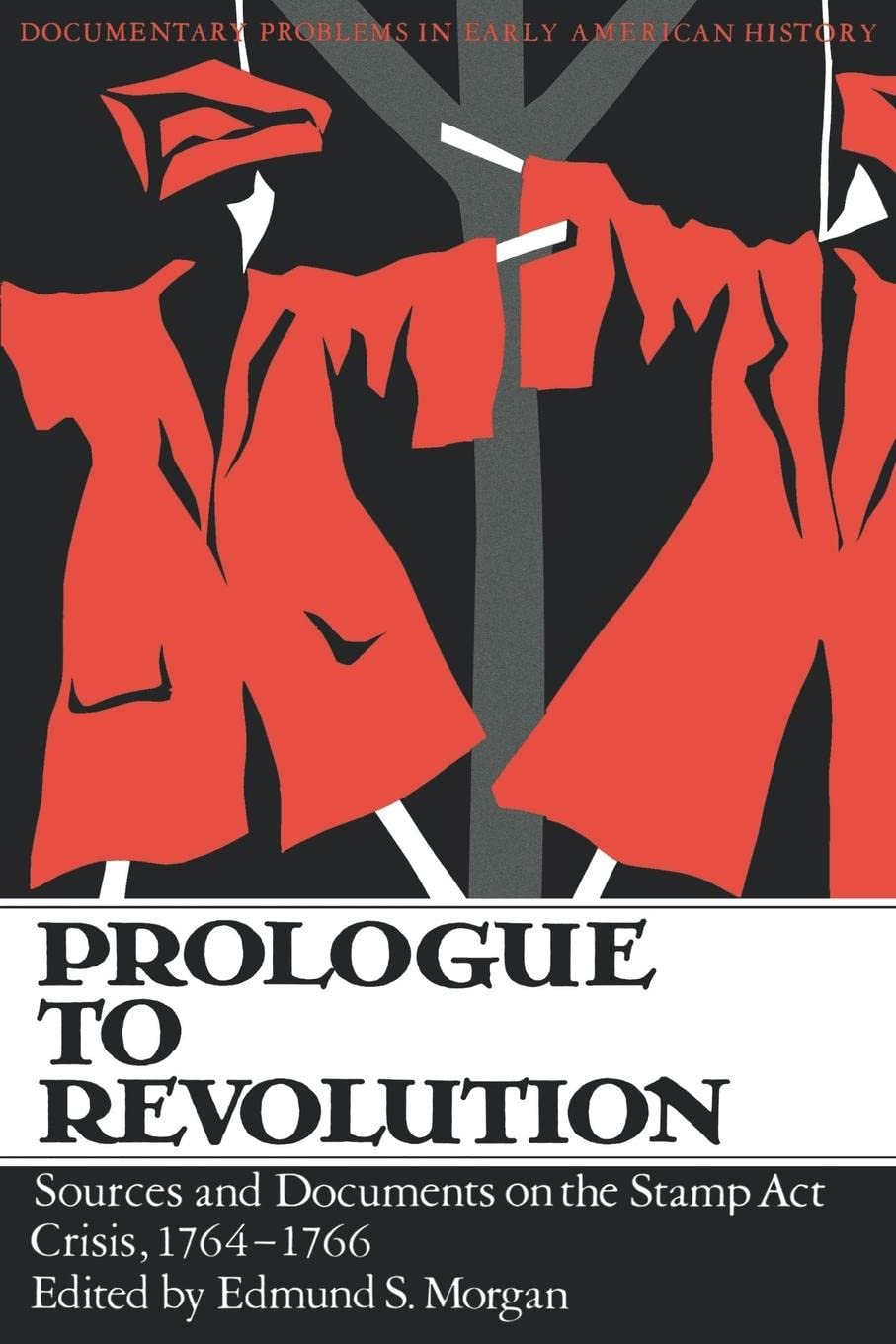 Prologue To Revolution (Sources And Documents On The Stamp Act Crisis, 17641766),New
