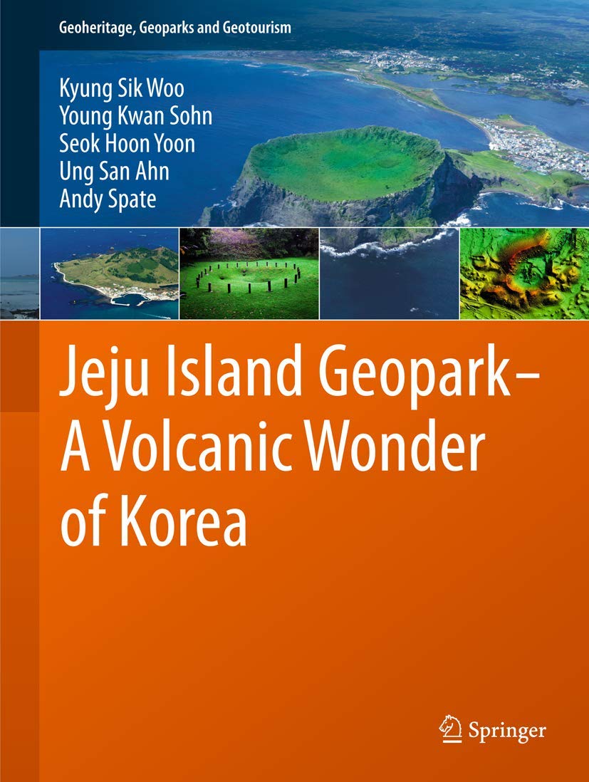 Jeju Island Geopark  A Volcanic Wonder Of Korea (Geoheritage, Geoparks And Geotourism, 1),Used