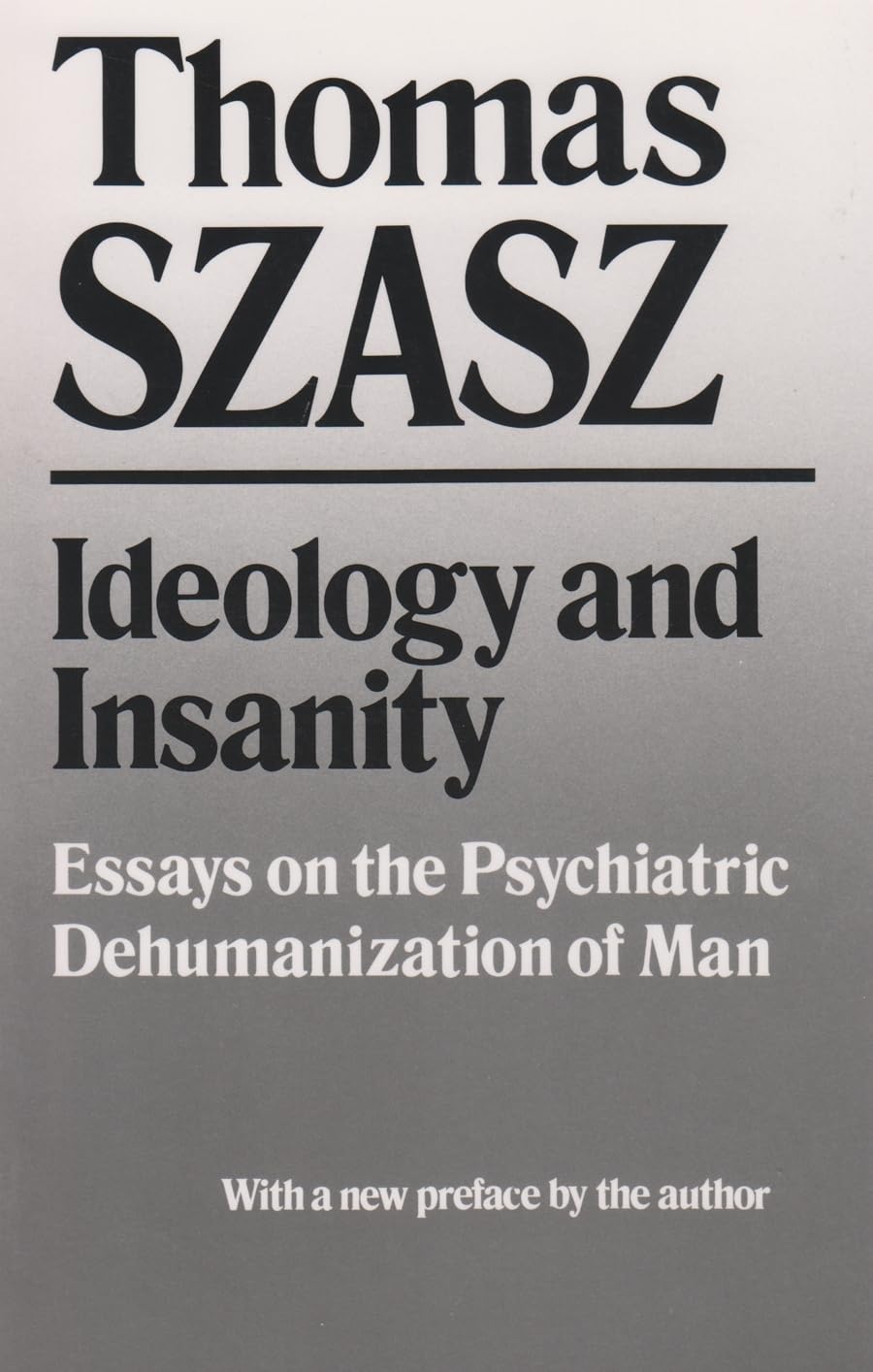 Ideology and Insanity: Essays on the Psychiatric Dehumanization of Man,Used