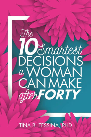 The Ten Smartest Decisions A Woman Can Make after Forty: Reinventing the Rest of Your Life,New
