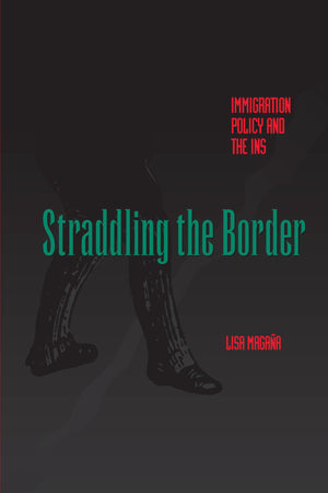 Straddling the Border: Immigration Policy and the INS,Used