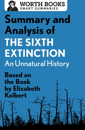 Summary and Analysis of The Sixth Extinction: An Unnatural History: Based on the Book by Elizabeth Kolbert (Smart Summaries),Used