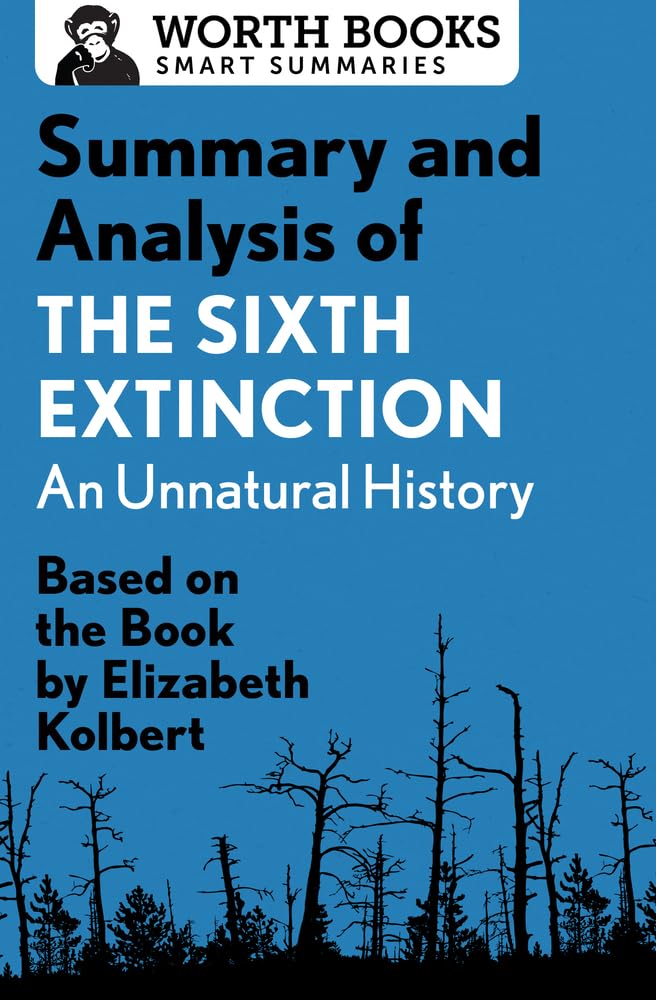 Summary and Analysis of The Sixth Extinction: An Unnatural History: Based on the Book by Elizabeth Kolbert (Smart Summaries),Used