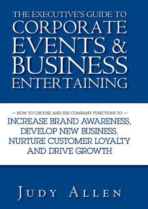 The Executive'S Guide To Corporate Events And Business Entertaining: How To Choose And Use Corporate Functions To Increase Brand,New