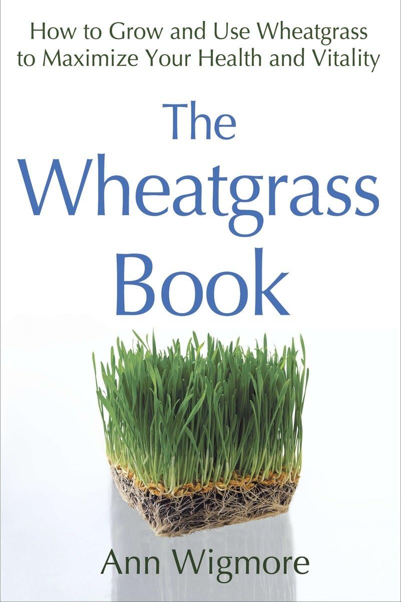 The Wheatgrass Book: How to Grow and Use Wheatgrass to Maximize Your Health and Vitality by Ann Wigmore,Used