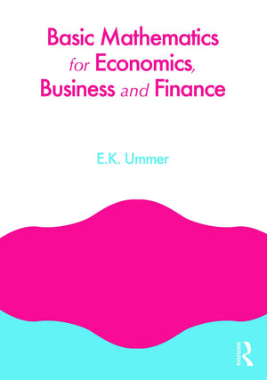Basic Mathematics For Economics, Business And Finance
