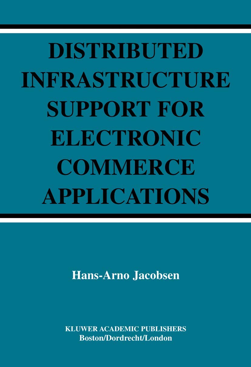 Distributed Infrastructure Support for Electronic Commerce Applications (The Springer International Series in Engineering and Co,Used