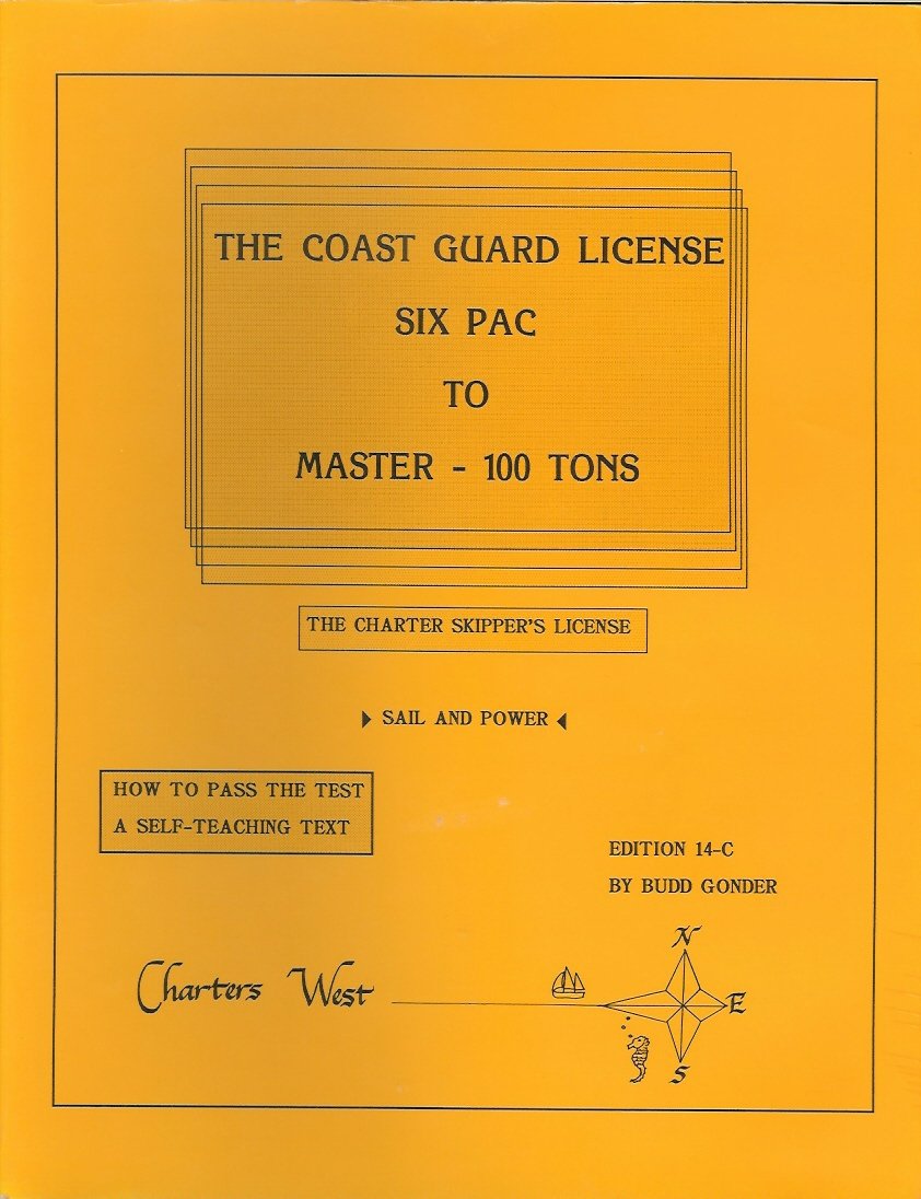 The Coast Guard License: Six Pac to Master100 Tons The Charter Skipper License Sail and Power How to Pass the Test A SelfT,New