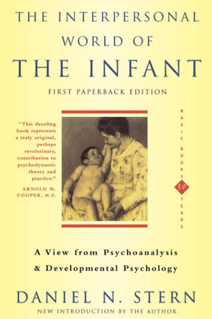 The Interpersonal World Of The Infant (View From Psychoanalysis And Developmental Psychology),New